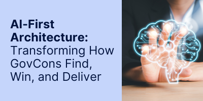 AI-First Architecture: Transforming How Government Contractors Find, Win, and Deliver