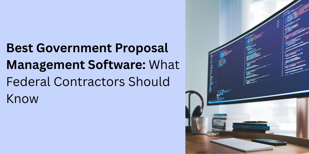 Best Government Proposal Management Software: What Federal Contractors Should Know