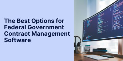 The Complete Guide to Federal Government Contract Management Software