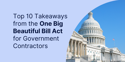 One Big Beautiful Bill: Top 10 Takeaways, Trends & Predictions Government Contractors Need to Know